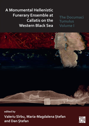 A Monumental Hellenistic Funerary Ensemble at Callatis on the Western Black Sea