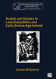 Burials and Society in Late Chalcolithic and Early Bronze Age Ireland