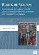 Book cover of: Roots of Reform: Contextual Interpretation of Church Fittings in Norfolk During the English Reformation. By: Jason Robert Ladick