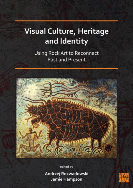 Book cover of: Visual Culture, Heritage and Identity: Using Rock Art to Reconnect Past and Present. By: Andrzej Rozwadowski