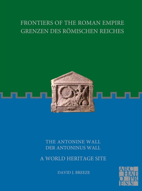 Frontiers of the Roman Empire: The Antonine Wall – A World Heritage Site