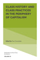 Book cover of: Class History and Class Practices in the Periphery of Capitalism. By: Paul Zarembka
