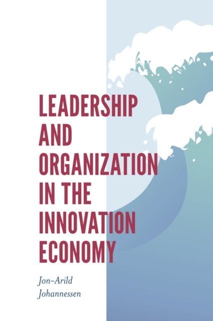 Book cover of: Leadership and Organization in the Innovation Economy. By: Jon-Arild Johannessen