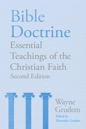 Bible Doctrine, Essential Teachings of the Christian Faith