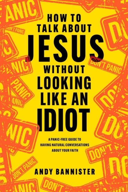 Book cover of: How to Talk about Jesus without Looking like an Idiot. By: Andy Bannister