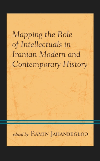 Book cover of: Mapping the Role of Intellectuals in Iranian Modern and Contemporary History. By: Ramin Jahanbegloo