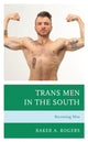 Book cover of: Trans Men in the South. By: Baker A. Rogers