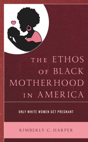 The Ethos of Black Motherhood in America