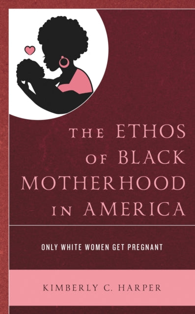 Book cover of: Ethos of Black Motherhood in America. By: Kimberly C. Harper