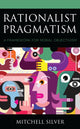 Book cover of: Rationalist Pragmatism. By: Mitchell Silver