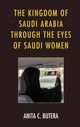 Book cover of: Kingdom of Saudi Arabia through the Eyes of Saudi Women. By: Anita C. Butera