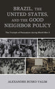 Book cover of: Brazil, the United States, and the Good Neighbor Policy. By: Alexandre Busko Valim