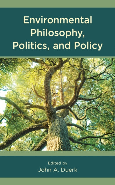 Book cover of: Environmental Philosophy, Politics, and Policy. By: John A. Duerk