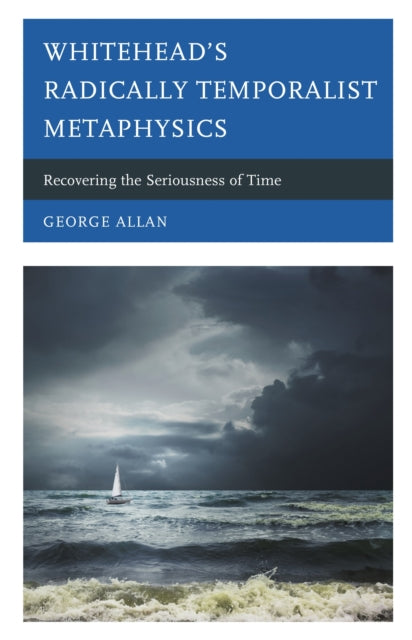 Book cover of: Whitehead’s Radically Temporalist Metaphysics. By: George Allan