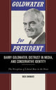 Book cover of: Barry Goldwater, Distrust in Media, and Conservative Identity. By: Rich Shumate