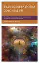 Book cover of: Transgenerational Colonialism. By: Karel James Bouse