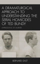 Book cover of: Dramaturgical Approach to Understanding the Serial Homicides of Ted Bundy. By: Bernard East