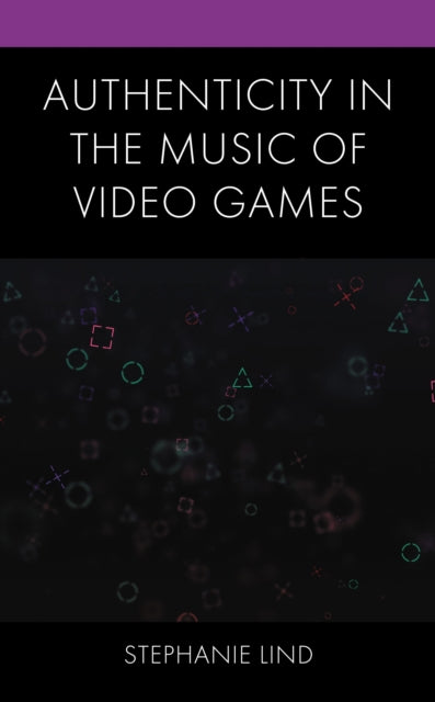 Book cover of: Authenticity in the Music of Video Games. By: Stephanie Lind