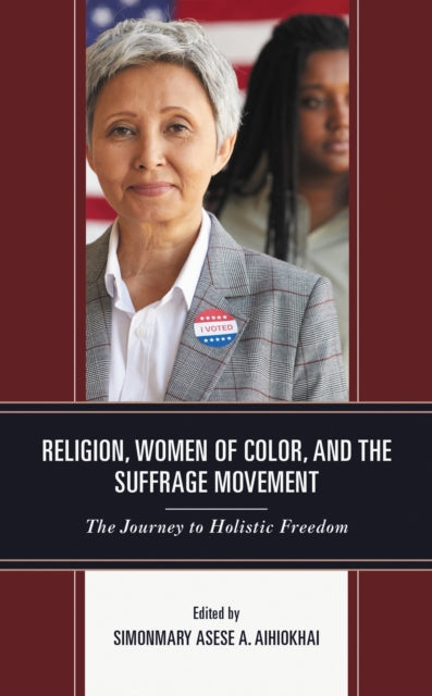 Book cover of: Religion, Women of Color, and the Suffrage Movement. By: SimonMary Asese A. Aihiokhai