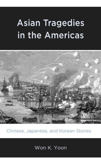Book cover of: Asian Tragedies in the Americas. By: Won K. Yoon