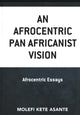 Book cover of: Afrocentric Pan Africanist Vision. By: Molefi K. Asante