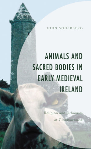 Animals and Sacred Bodies in Early Medieval Ireland