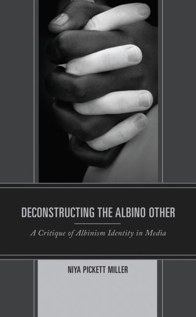 Book cover of: Deconstructing the Albino Other. By: Niya Pickett Miller
