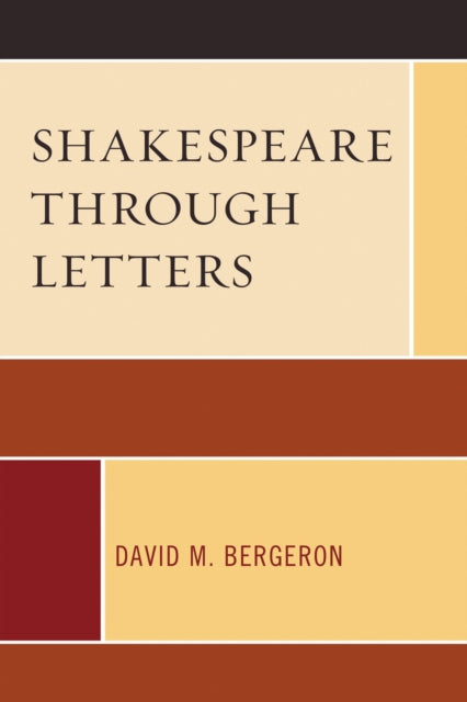 Book cover of: Shakespeare through Letters. By: David M. Bergeron