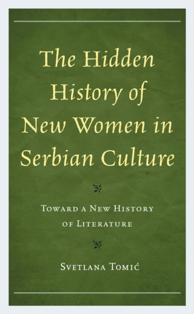 Book cover of: Hidden History of New Women in Serbian Culture. By: Svetlana Tomić