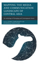 Book cover of: Mapping the Media and Communication Landscape of Central Asia. By: Elira Turdubaeva