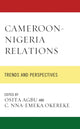 Book cover of: Cameroon-Nigeria Relations. By: Osita Agbu