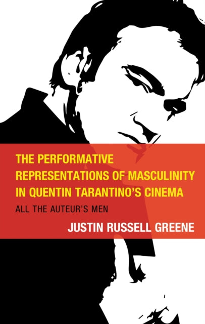 Book cover of: Performative Representations of Masculinity in Quentin Tarantino's Cinema. By: Justin Russell Greene