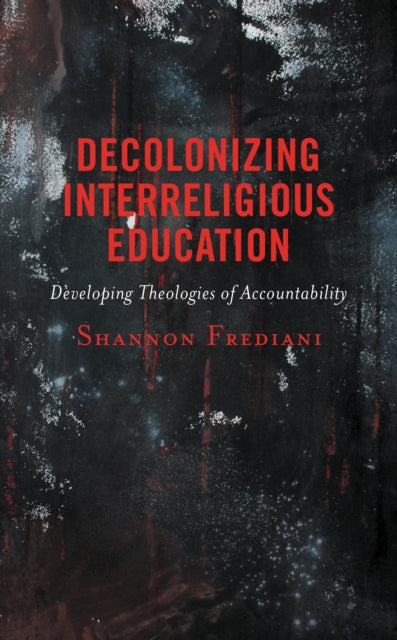 Book cover of: Decolonizing Interreligious Education. By: Shannon Frediani