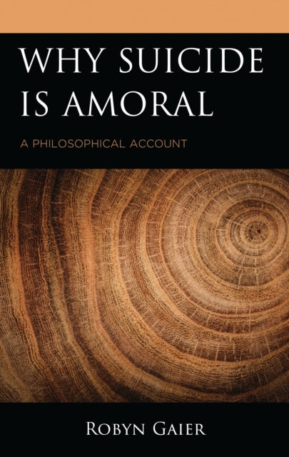 Book cover of: Why Suicide Is Amoral. By: Robyn Gaier