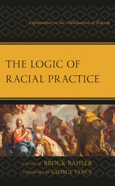Book cover of: Logic of Racial Practice. By: Brock Bahler