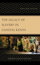 Book cover of: Legacy of Slavery in Coastal Kenya. By: Herman Ogoti Kiriama