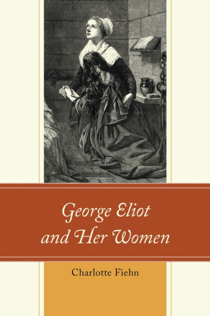 Book cover of: George Eliot and Her Women. By: Charlotte Fiehn