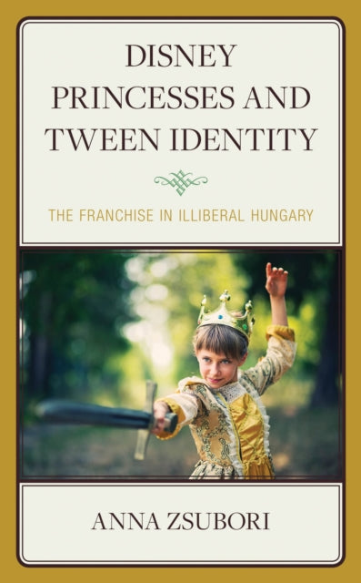 Book cover of: Disney Princesses and Tween Identity. By: Anna Zsubori