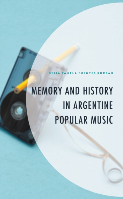 Book cover of: Memory and History in Argentine Popular Music. By: Delia Pamela Fuentes Korban
