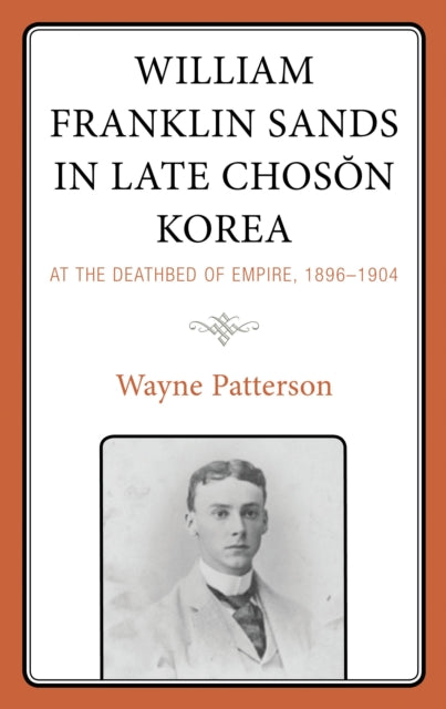 Book cover of: William Franklin Sands in Late Choson Korea. By: Wayne Patterson