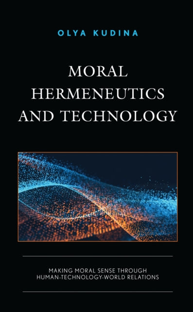 Book cover of: Moral Hermeneutics and Technology. By: Olya Kudina