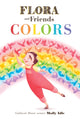 Book cover of: Flora and Friends Colors. By: Molly Idle