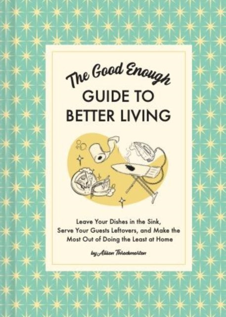 Book cover of: Good Enough Guide to Better Living. By: Alison Throckmorton