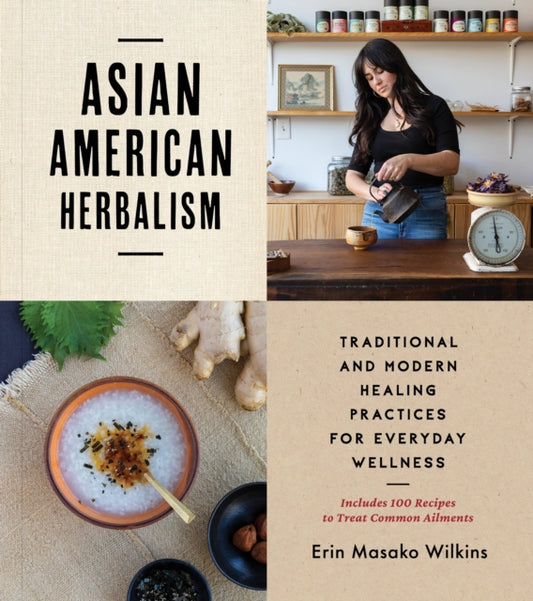 Book cover of: Asian American Herbalism. By: Erin Masako Wilkins