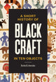 Book cover of: Short History of Black Craft in Ten Objects