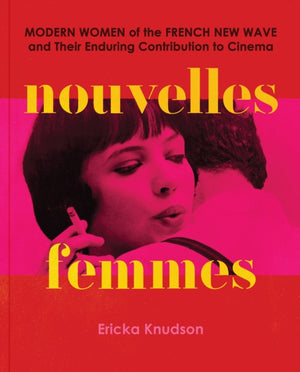 Nouvelles Femmes, Modern Women of the French New Wave and Their Enduring Contribution to Cinema