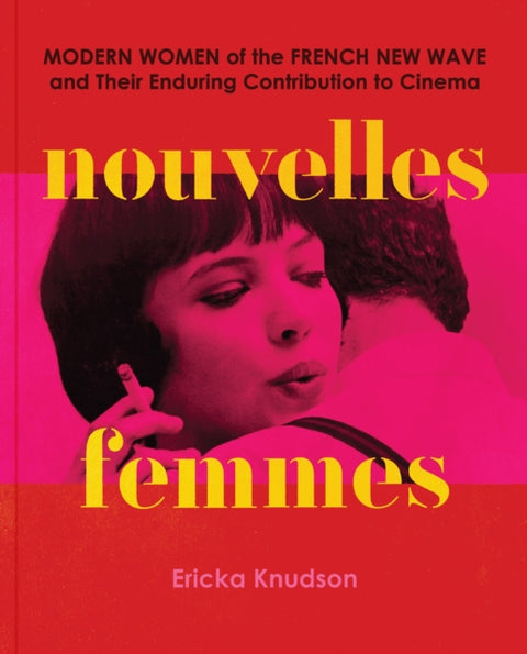 Nouvelles Femmes, Modern Women of the French New Wave and Their Enduring Contribution to Cinema