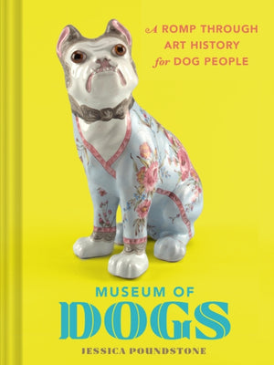 Museum of Dogs, A Romp through Art History for Dog People