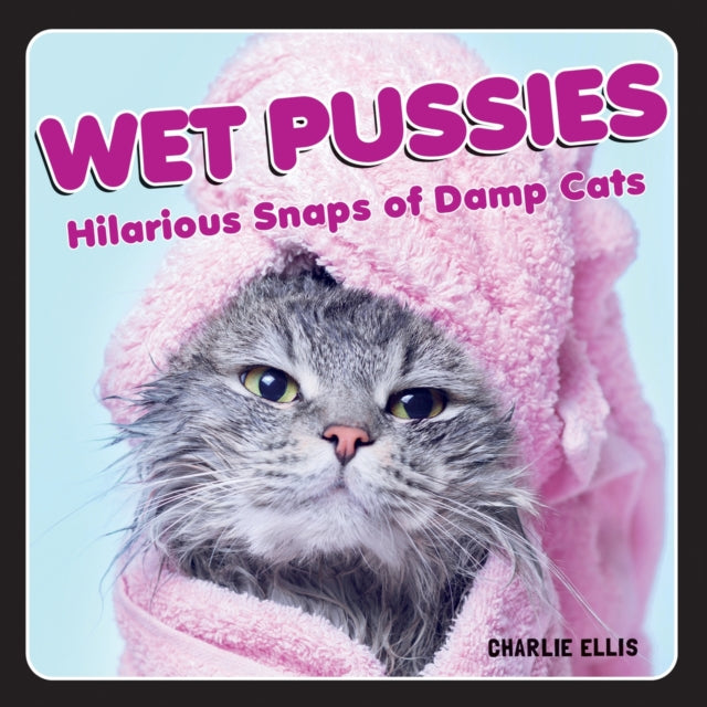 Book cover of: Wet Pussies. By: Charlie Ellis