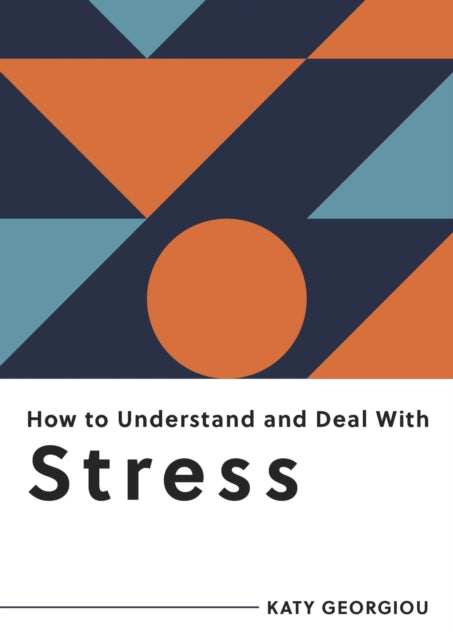 Book cover of: How to Understand and Deal with Stress. By: Katy Georgiou